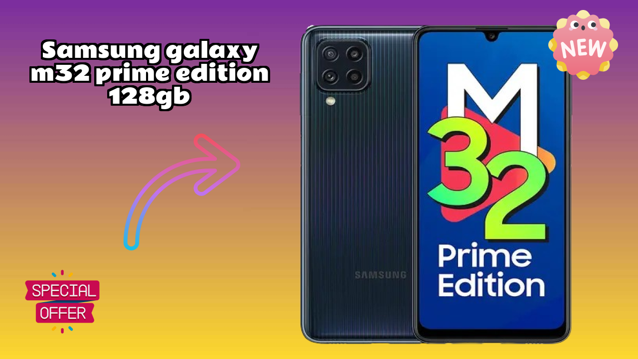 Is Samsung Galaxy M32 Prime Edition 128GB the Best Choice in 2026? Full Review