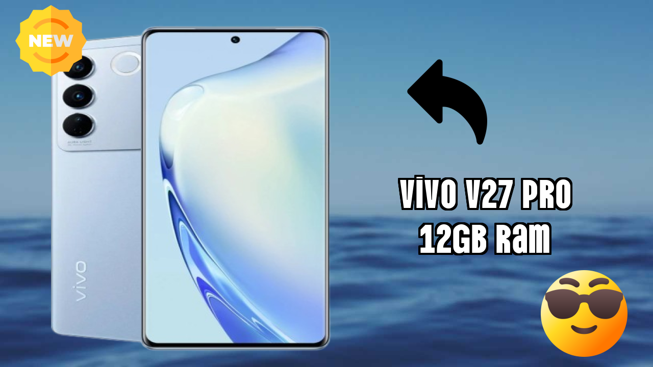 Vivo V27 Pro 12GB RAM 2026 Full Specification Comparison
